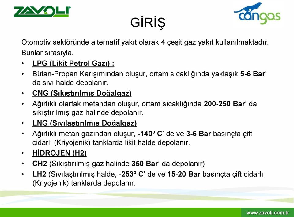 CNG (SıkıĢtırılmıĢ Doğalgaz) Ağırlıklı olarfak metandan oluģur, ortam sıcaklığında 200-250 Bar da sıkıģtırılmıģ gaz halinde depolanır.