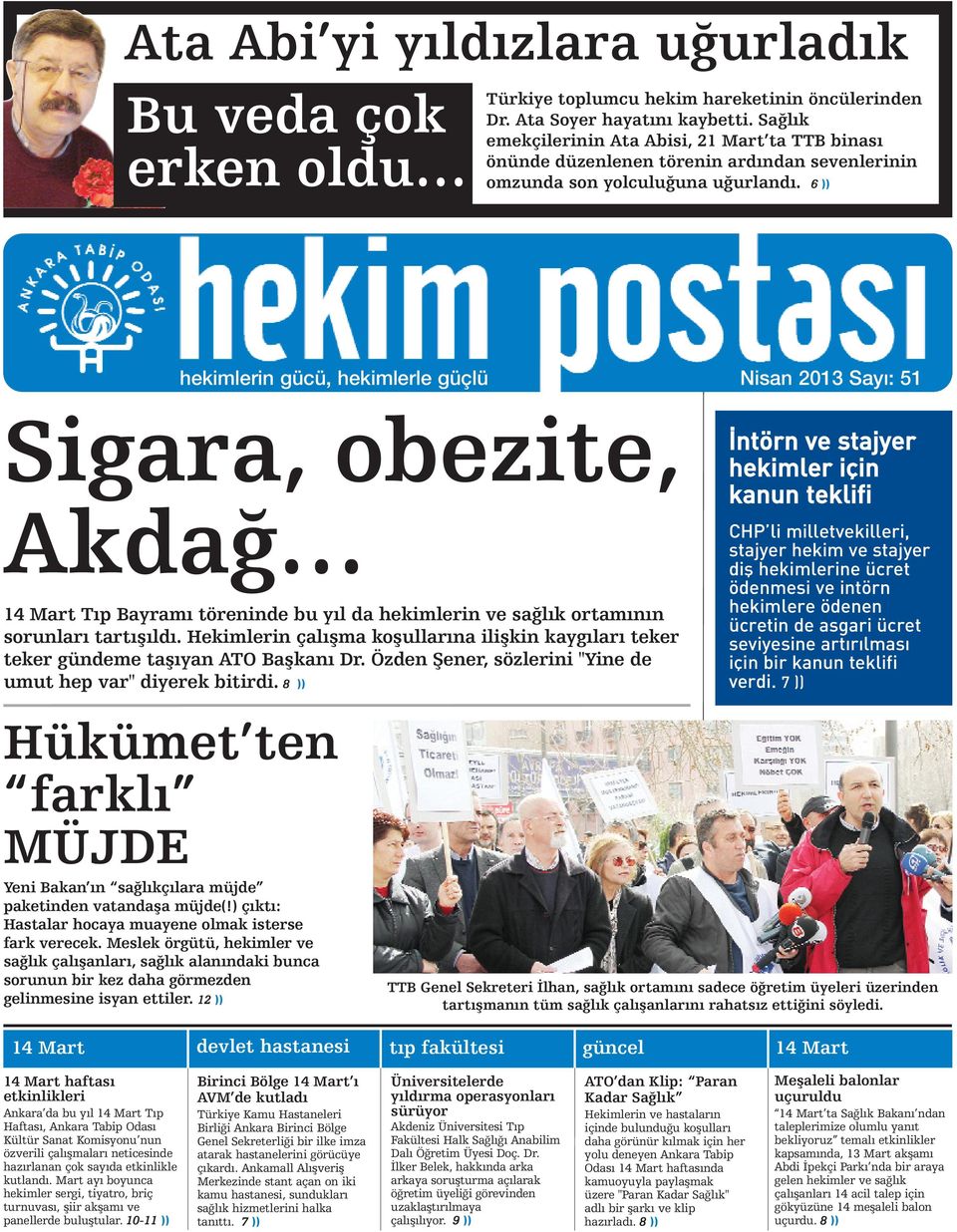 6 )) hekimlerin gücü, hekimlerle güçlü Nisan 2013 Sayı: 51 Sigara, obezite, Akdağ 14 Mart Tıp Bayramı töreninde bu yıl da hekimlerin ve sağlık ortamının sorunları tartışıldı.