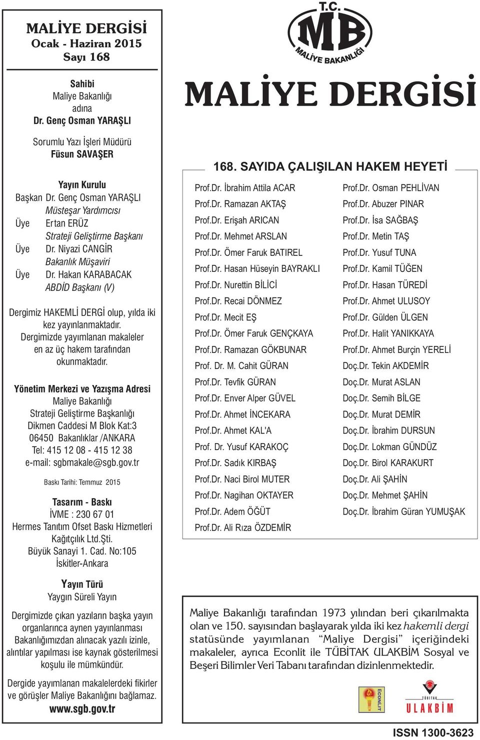 Hakan KARABACAK ABDİD Başkanı (V) Dergimiz HAKEMLİ DERGİ olup, yılda iki kez yayınlanmaktadır. Dergimizde yayımlanan makaleler en az üç hakem tarafından okunmaktadır.