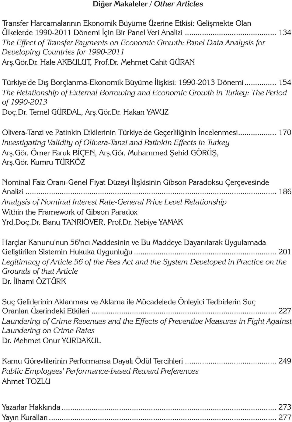 Hale AKBULUT, Prof.Dr. Mehmet Cahit GÜRAN Türkiye'de Dış Borçlanma-Ekonomik Büyüme İlişkisi: 1990-2013 Dönemi.