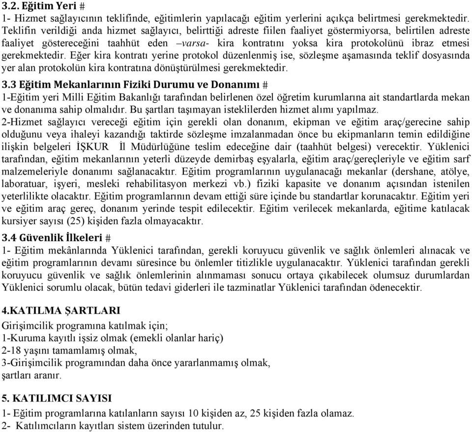 etmesi gerekmektedir. Eğer kira kontratı yerine protokol düzenlenmiş ise, sözleşme aşamasında teklif dosyasında yer alan protokolün kira kontratına dönüştürülmesi gerekmektedir. 3.