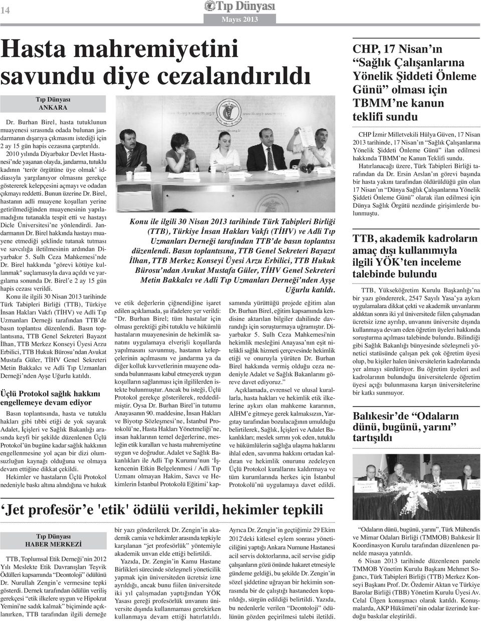 2010 yılında Diyarbakır Devlet Hastanesi nde yaşanan olayda, jandarma, tutuklu kadının terör örgütüne üye olmak iddiasıyla yargılanıyor olmasını gerekçe göstererek kelepçesini açmayı ve odadan