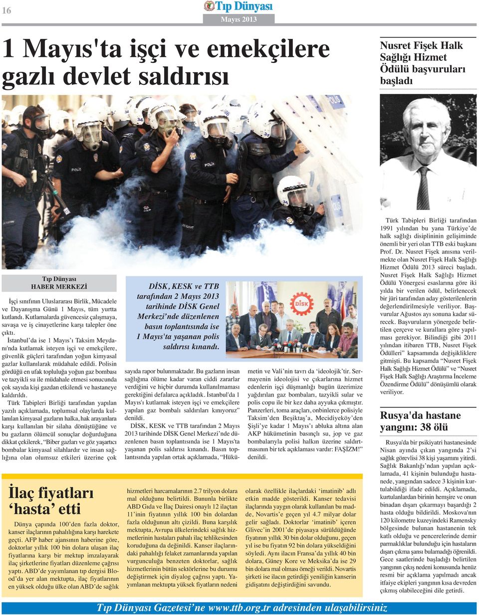 İstanbul da ise 1 Mayıs ı Taksim Meydanı'nda kutlamak isteyen işçi ve emekçilere, güvenlik güçleri tarafından yoğun kimyasal gazlar kullanılarak müdahale edildi.