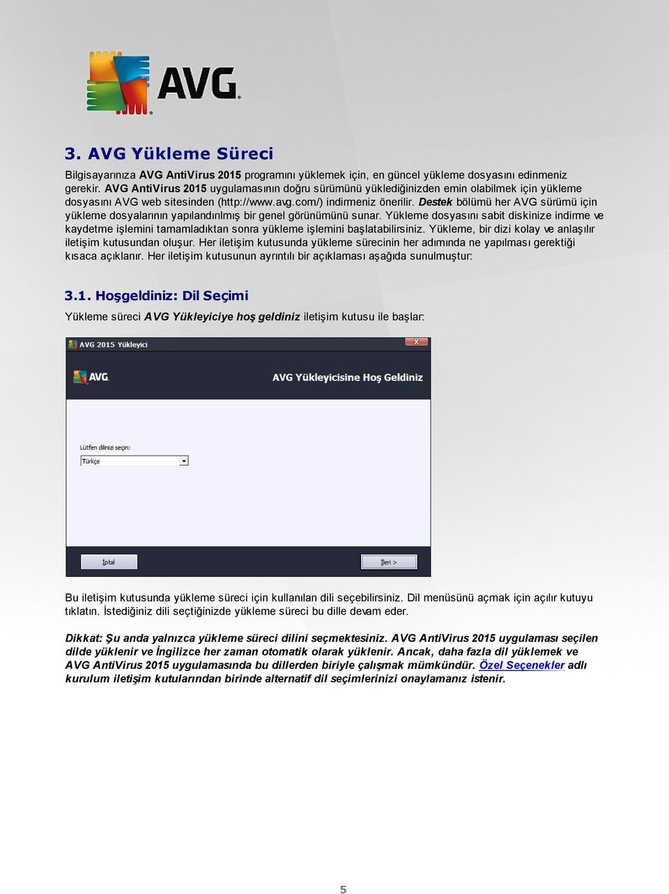Destek bölümü her AVG sürümü için yükleme dosyalarının yapılandırılmış bir genel görünümünü sunar.