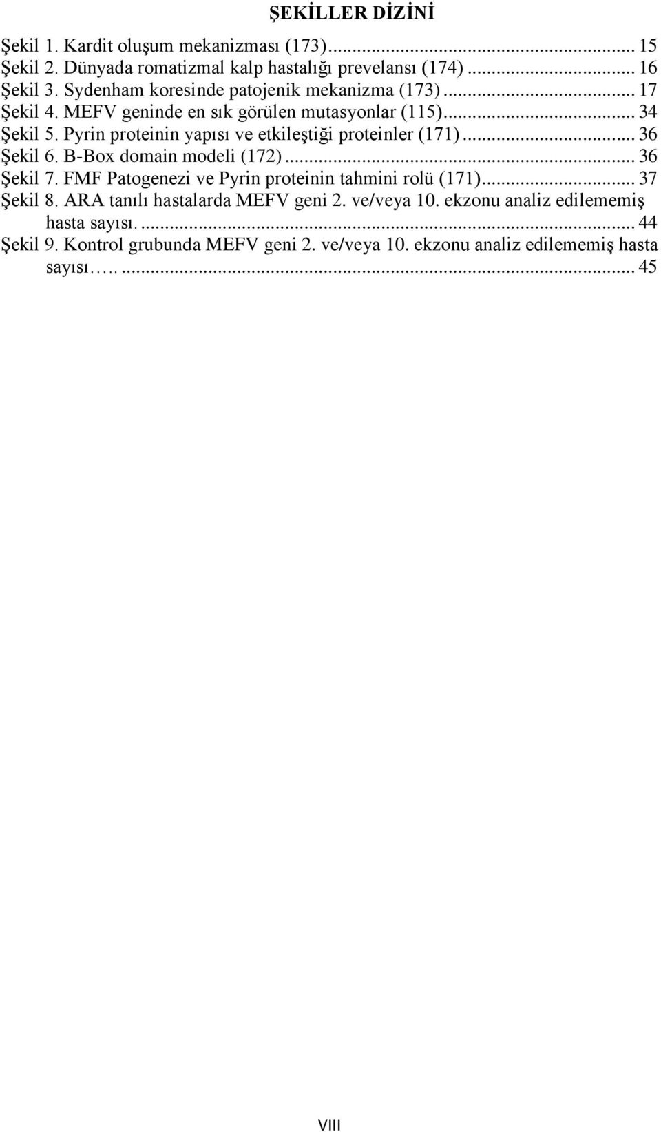 Pyrin proteinin yapısı ve etkileģtiği proteinler (171)... 36 ġekil 6. B-Box domain modeli (172)... 36 ġekil 7.