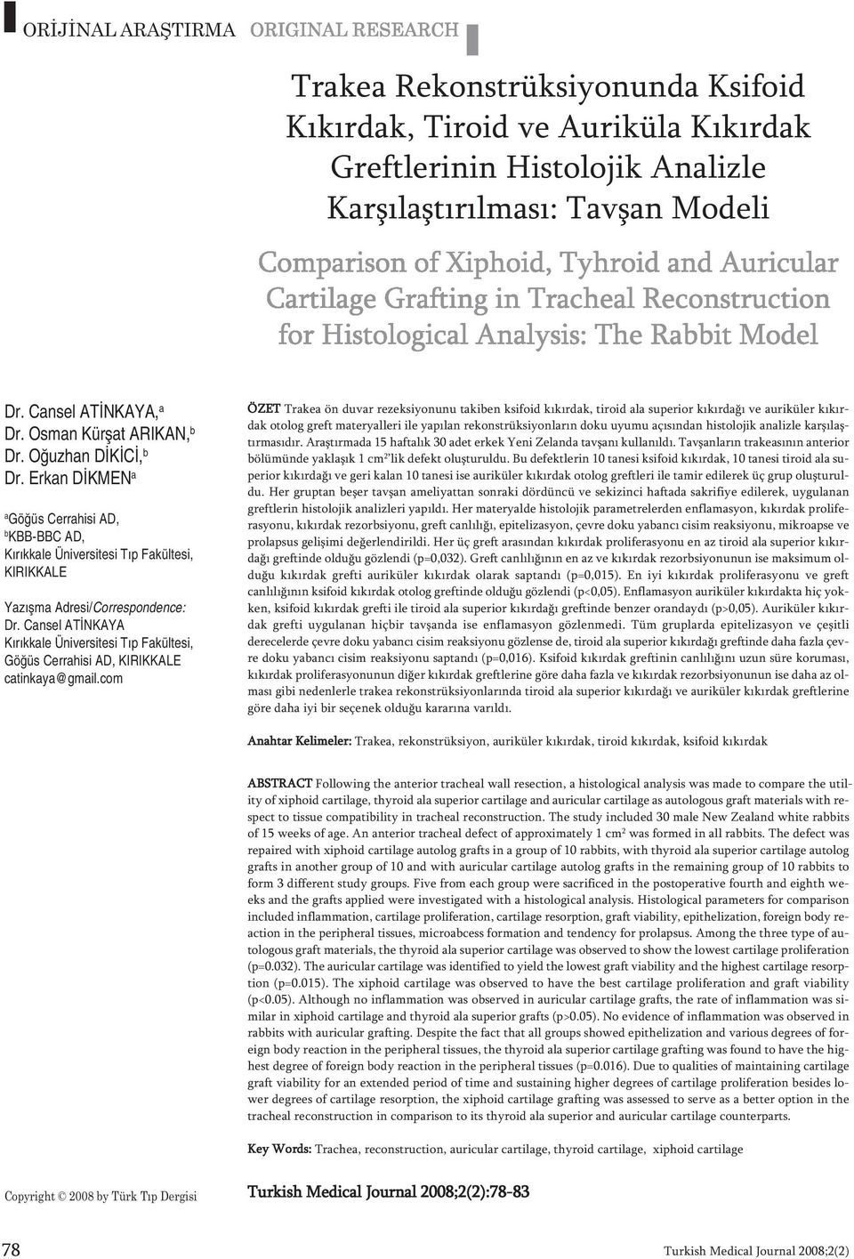 Erkan DİKMEN a a Göğüs Cerrahisi AD, b KBB-BBC AD, Kırıkkale Üniversitesi Tıp Fakültesi, KIRIKKALE Ya zış ma Ad re si/cor res pon den ce: Dr.