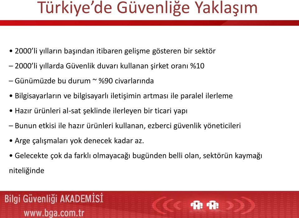 ilerleme Hazır ürünleri al-sat şeklinde ilerleyen bir ticari yapı Bunun etkisi ile hazır ürünleri kullanan, ezberci güvenlik