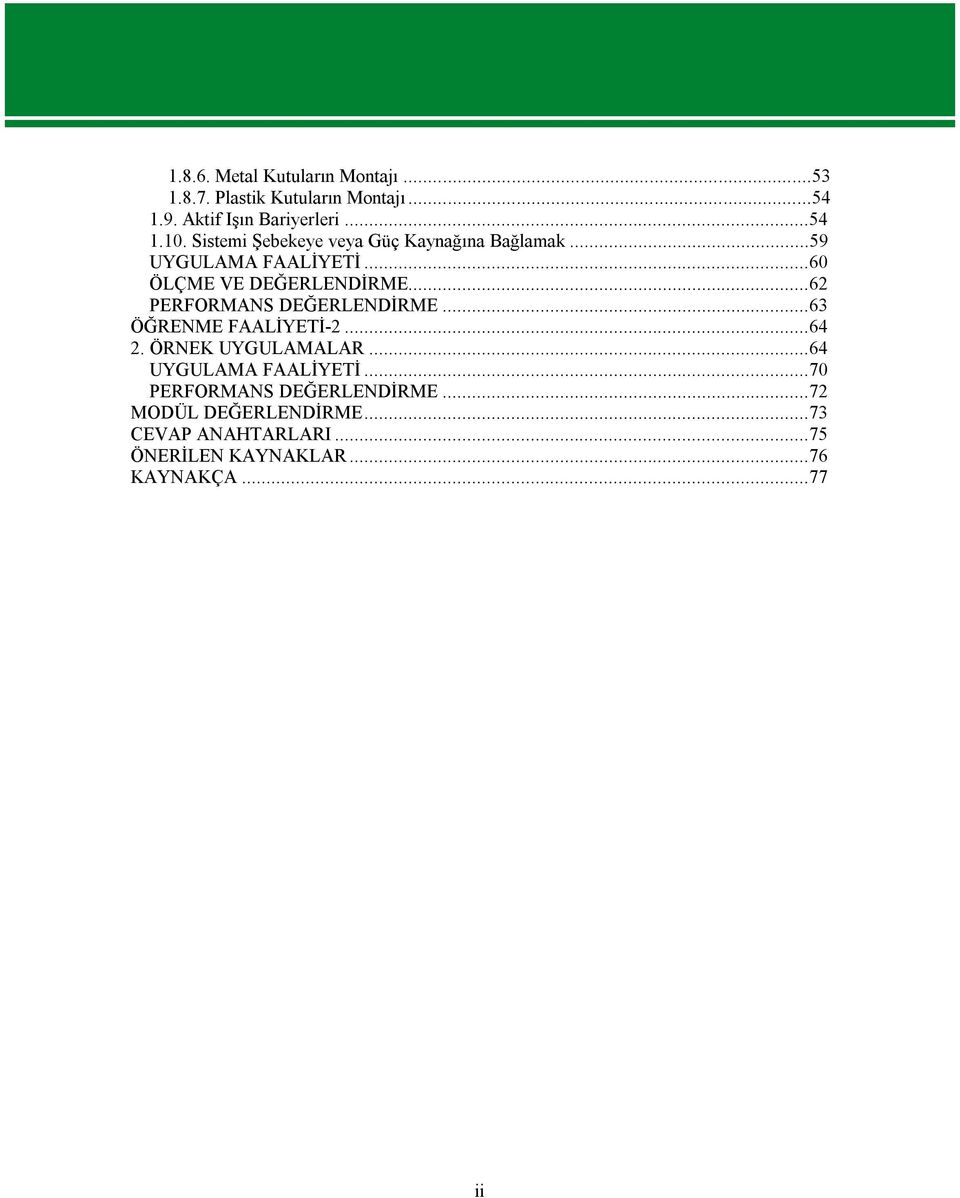 ..62 PERFORMANS DEĞERLENDİRME...63 ÖĞRENME FAALİYETİ-2...64 2. ÖRNEK UYGULAMALAR...64 UYGULAMA FAALİYETİ.