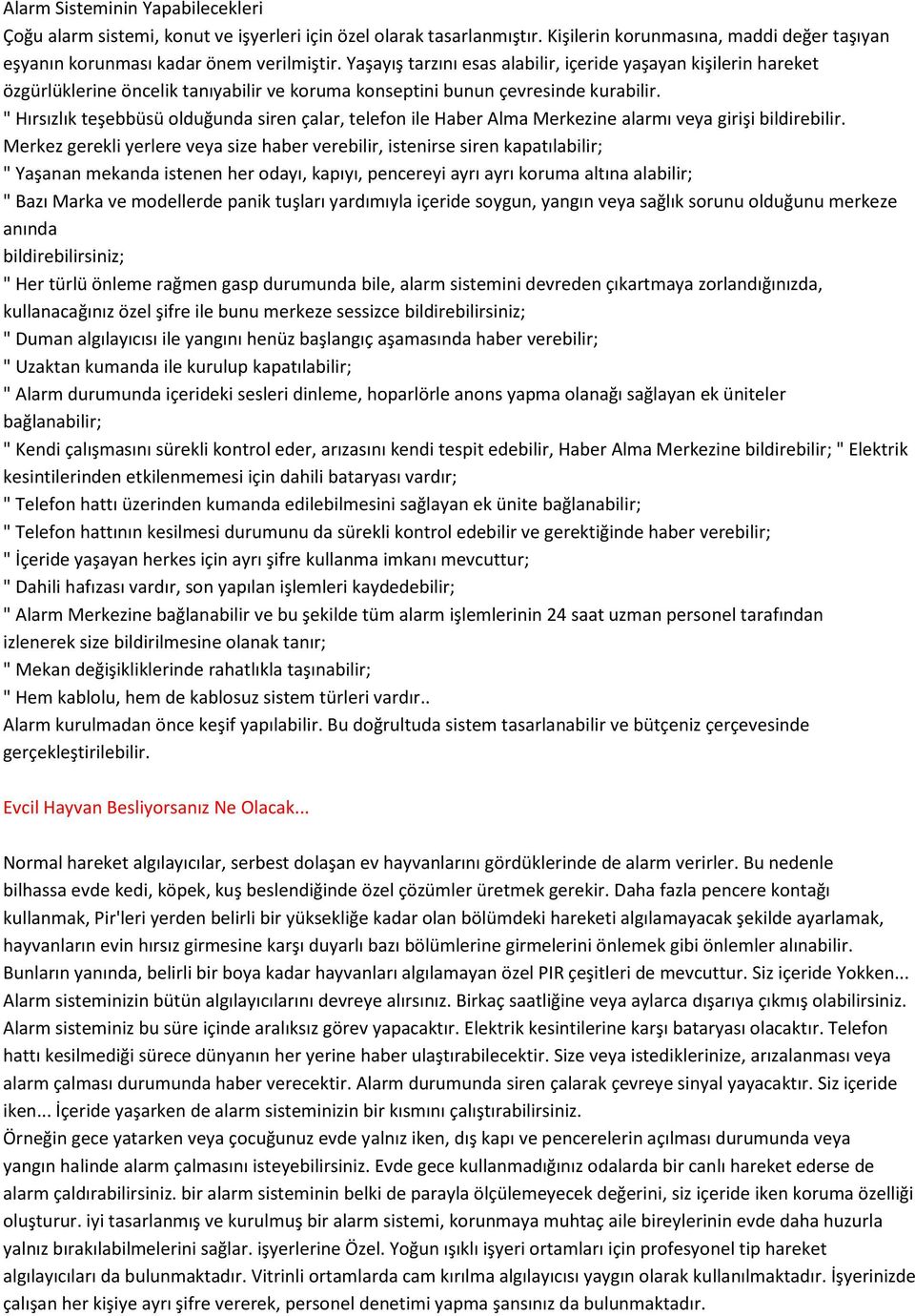 " Hırsızlık teşebbüsü olduğunda siren çalar, telefon ile Haber Alma Merkezine alarmı veya girişi bildirebilir.