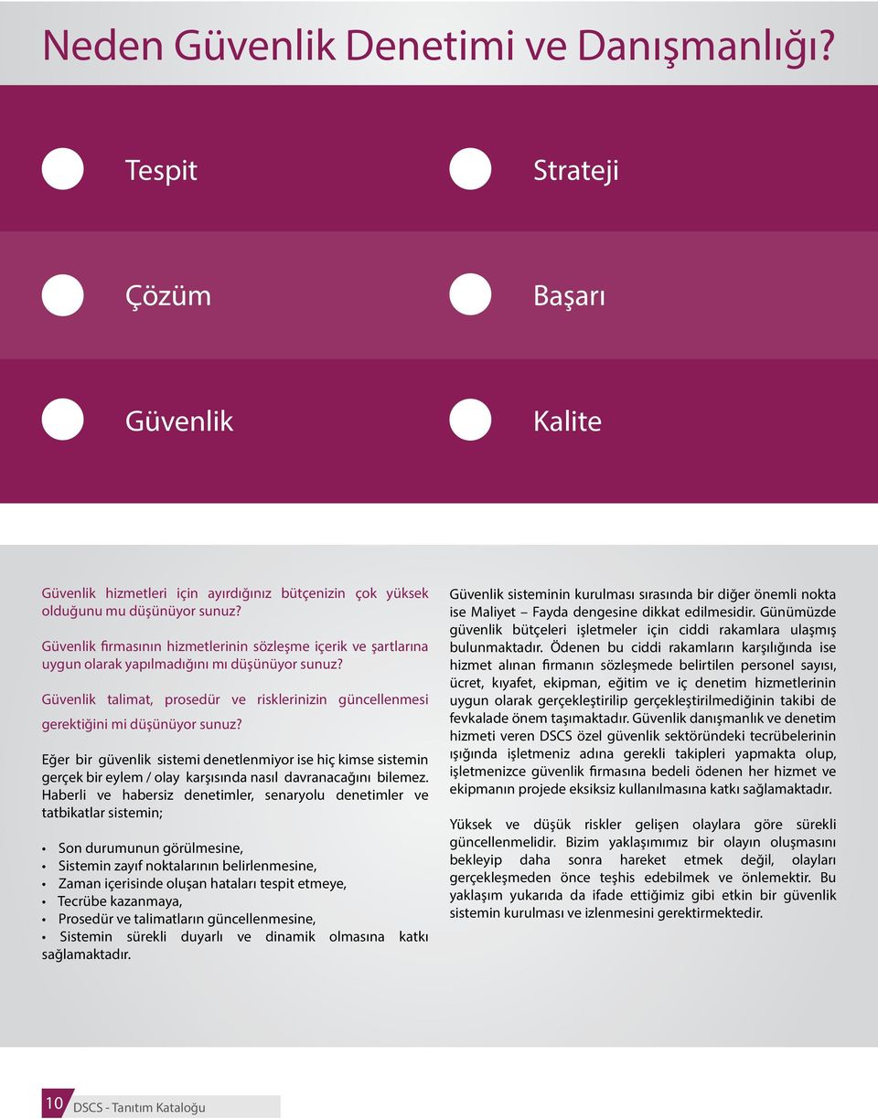 Eğer bir güvenlik sistemi denetlenmiyor ise hiç kimse sistemin gerçek bir eylem / olay karşısında nasıl davranacağını bilemez.