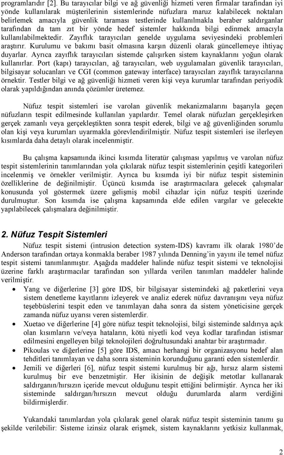 testlerinde kullanılmakla beraber saldırganlar tarafından da tam zıt bir yönde hedef sistemler hakkında bilgi edinmek amacıyla kullanılabilmektedir.