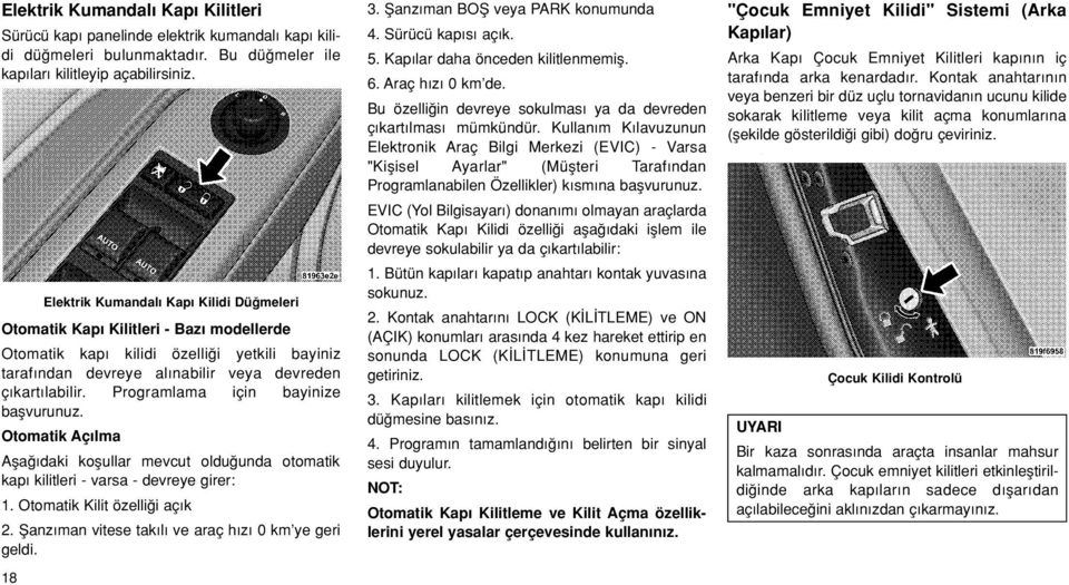 yetkili be enabled bayiniz or taraf ndan disabled bydevreye your authorized al nabilir dealer. veya devreden See your ç kart labilir. dealer for programming. Programlama için bayinize baflvurunuz.