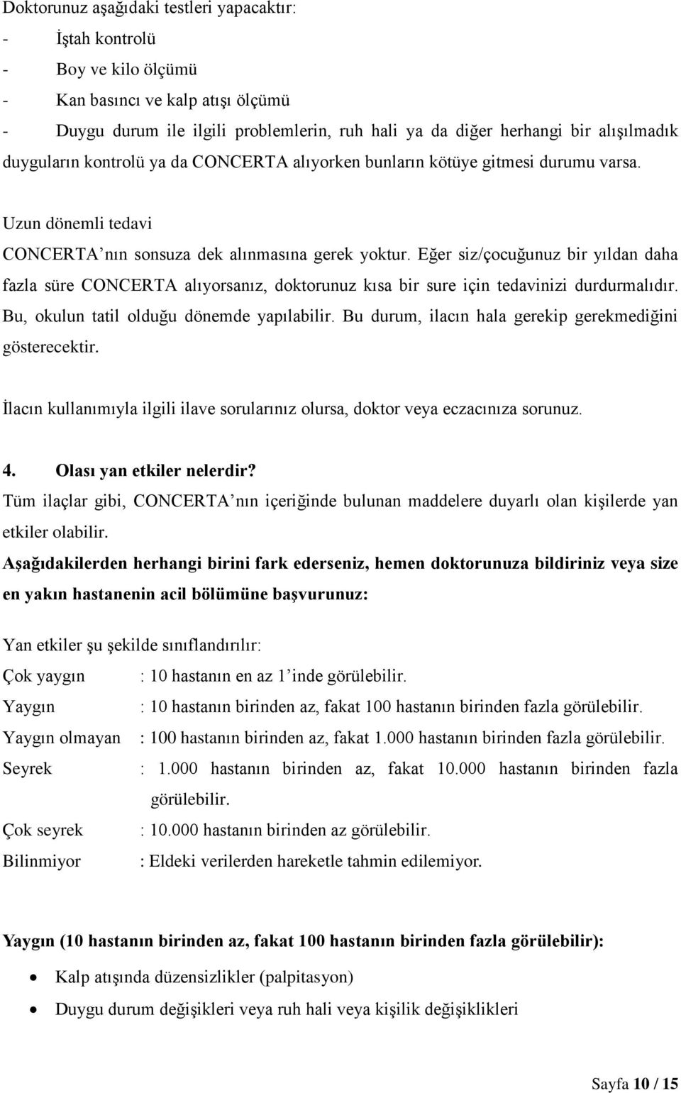 Eğer siz/çocuğunuz bir yıldan daha fazla süre CONCERTA alıyorsanız, doktorunuz kısa bir sure için tedavinizi durdurmalıdır. Bu, okulun tatil olduğu dönemde yapılabilir.