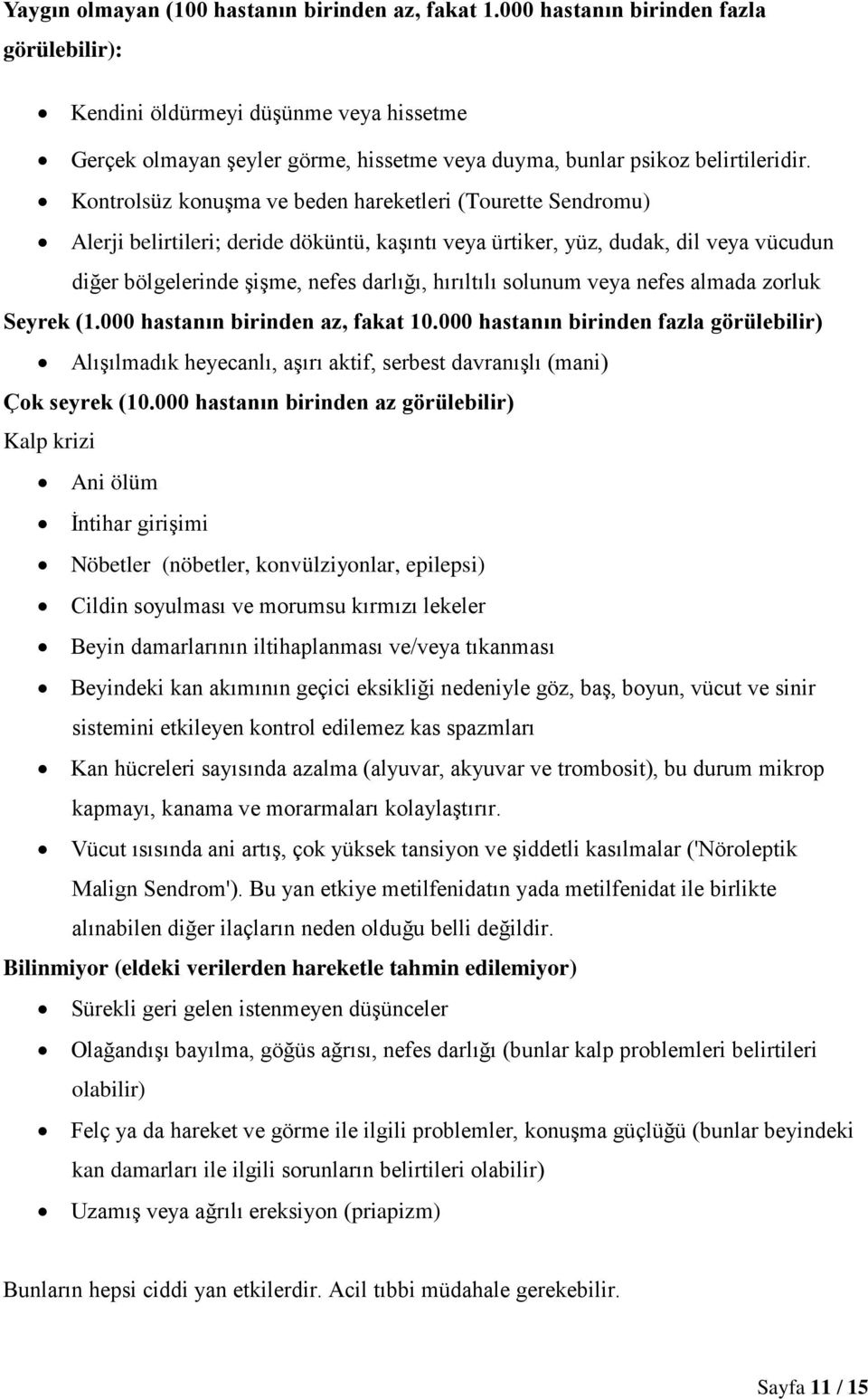 Kontrolsüz konuşma ve beden hareketleri (Tourette Sendromu) Alerji belirtileri; deride döküntü, kaşıntı veya ürtiker, yüz, dudak, dil veya vücudun diğer bölgelerinde şişme, nefes darlığı, hırıltılı