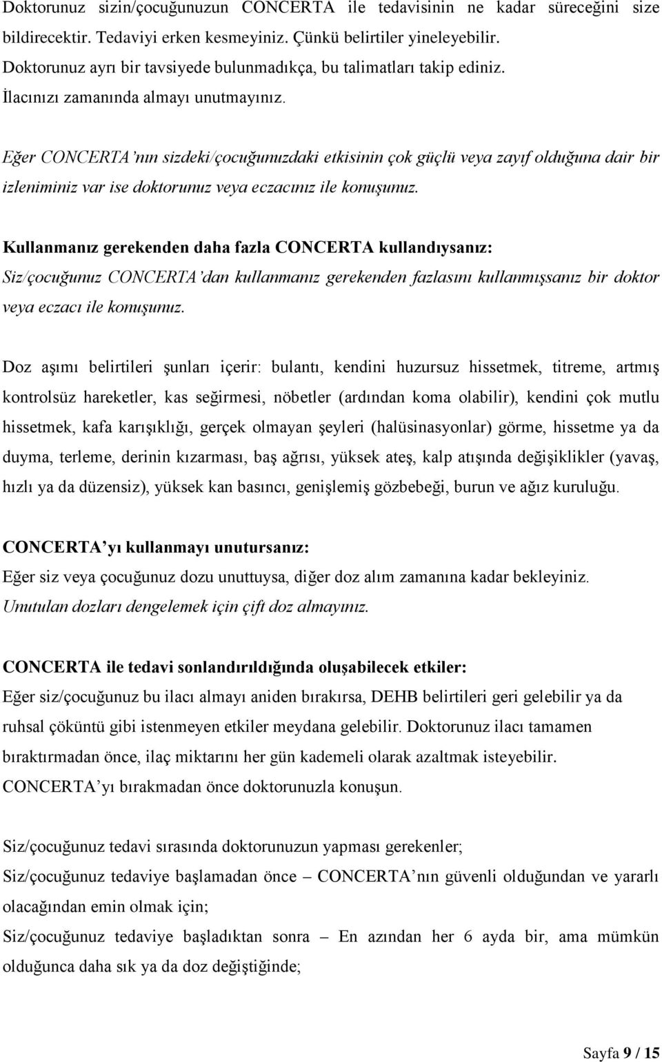 Eğer CONCERTA nın sizdeki/çocuğunuzdaki etkisinin çok güçlü veya zayıf olduğuna dair bir izleniminiz var ise doktorunuz veya eczacınız ile konuşunuz.