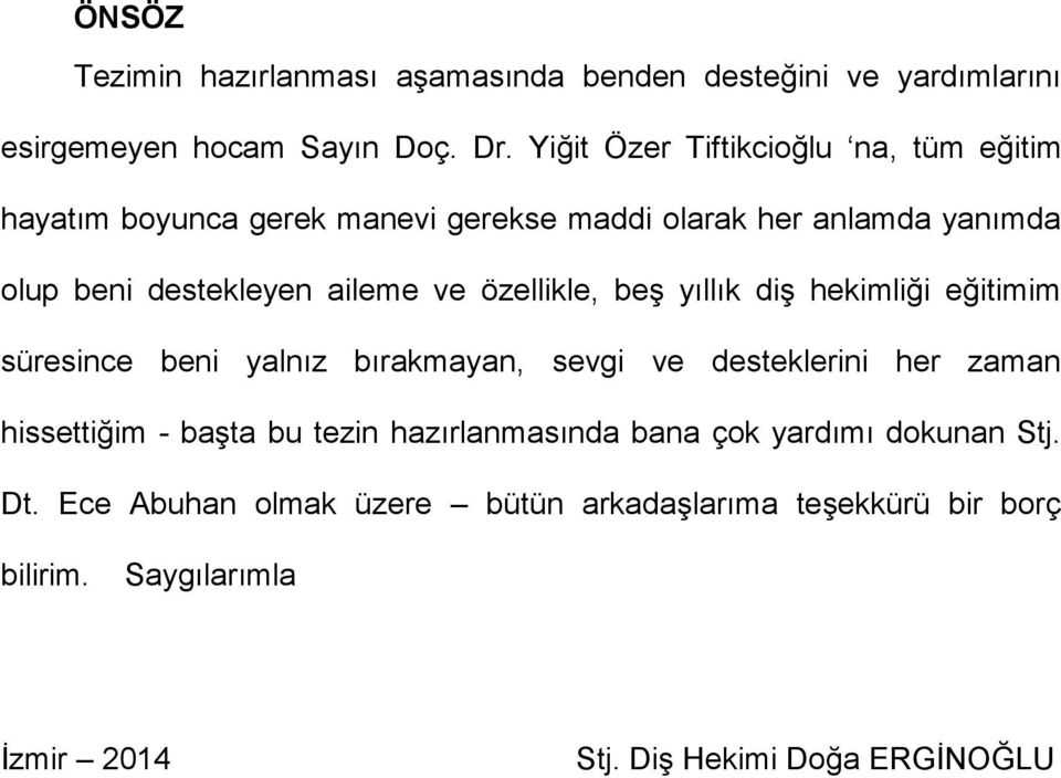 ve özellikle, beş yıllık diş hekimliği eğitimim süresince beni yalnız bırakmayan, sevgi ve desteklerini her zaman hissettiğim - başta bu