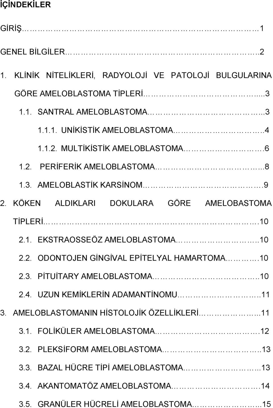 .10 2.2. ODONTOJEN GİNGİVAL EPİTELYAL HAMARTOMA.10 2.3. PİTUİTARY AMELOBLASTOMA..10 2.4. UZUN KEMİKLERİN ADAMANTİNOMU..11 3. AMELOBLASTOMANIN HİSTOLOJİK ÖZELLİKLERİ...11 3.1. FOLİKÜLER AMELOBLASTOMA.