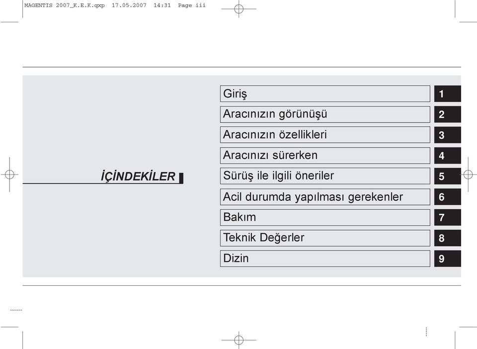 Aracýnýzýn özellikleri Aracýnýzý sürerken Sürüþ ile ilgili