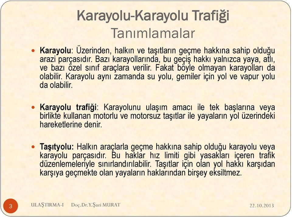 Karayolu aynı zamanda su yolu, gemiler için yol ve vapur yolu da olabilir.