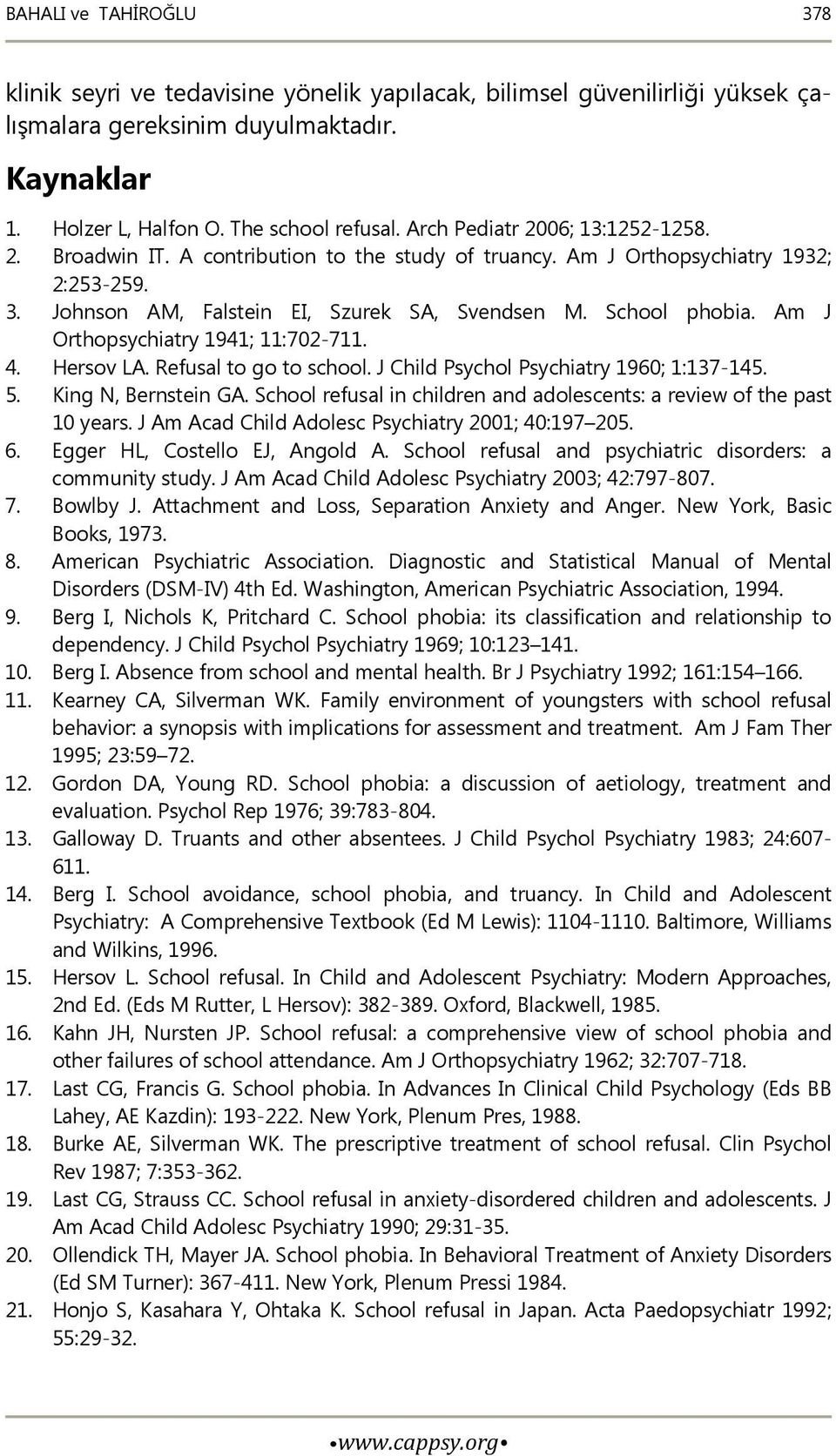 Am J Orthopsychiatry 1941; 11:702-711. 4. Hersov LA. Refusal to go to school. J Child Psychol Psychiatry 1960; 1:137-145. 5. King N, Bernstein GA.