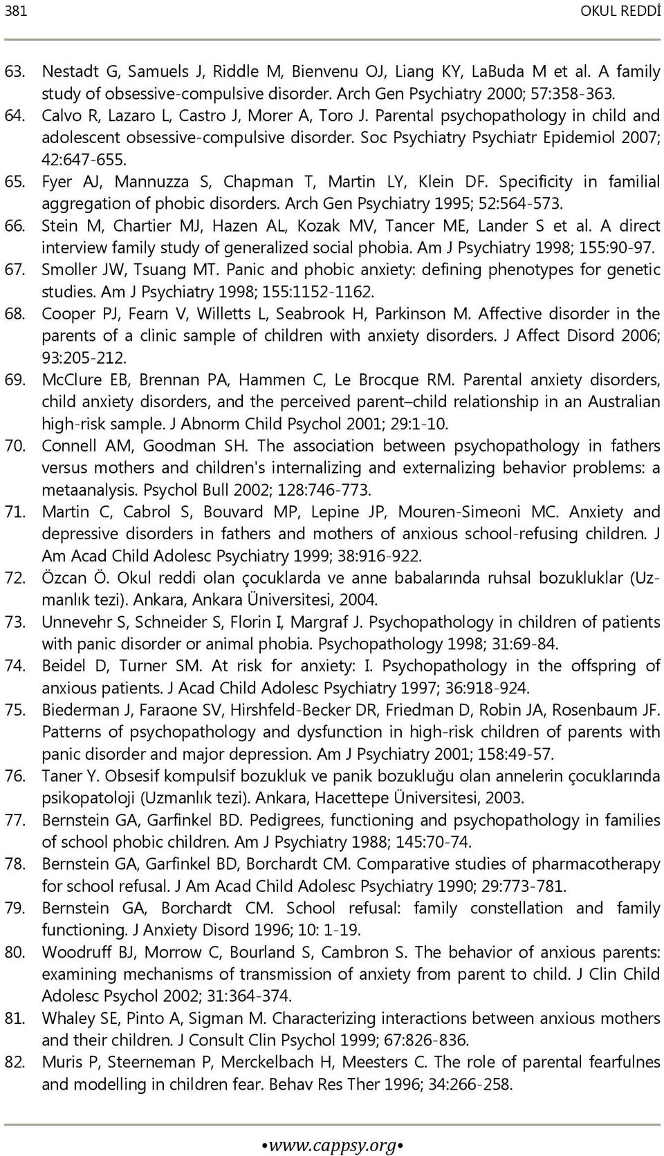 Fyer AJ, Mannuzza S, Chapman T, Martin LY, Klein DF. Specificity in familial aggregation of phobic disorders. Arch Gen Psychiatry 1995; 52:564-573. 66.