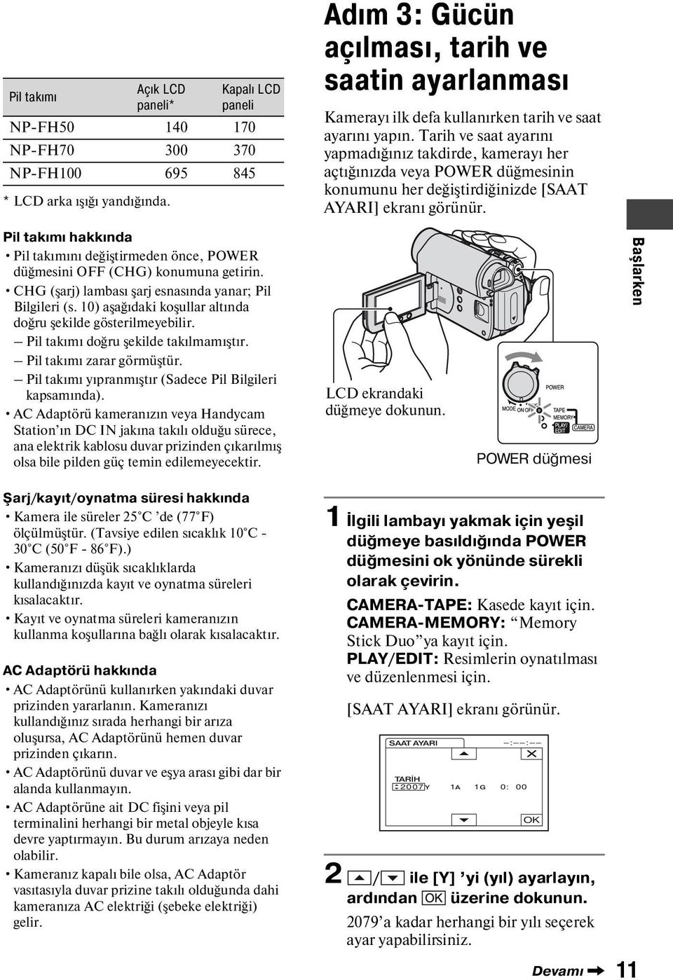 10) aşağıdaki koşullar altında doğru şekilde gösterilmeyebilir. Pil takımı doğru şekilde takılmamıştır. Pil takımı zarar görmüştür. Pil takımı yıpranmıştır (Sadece Pil Bilgileri kapsamında).