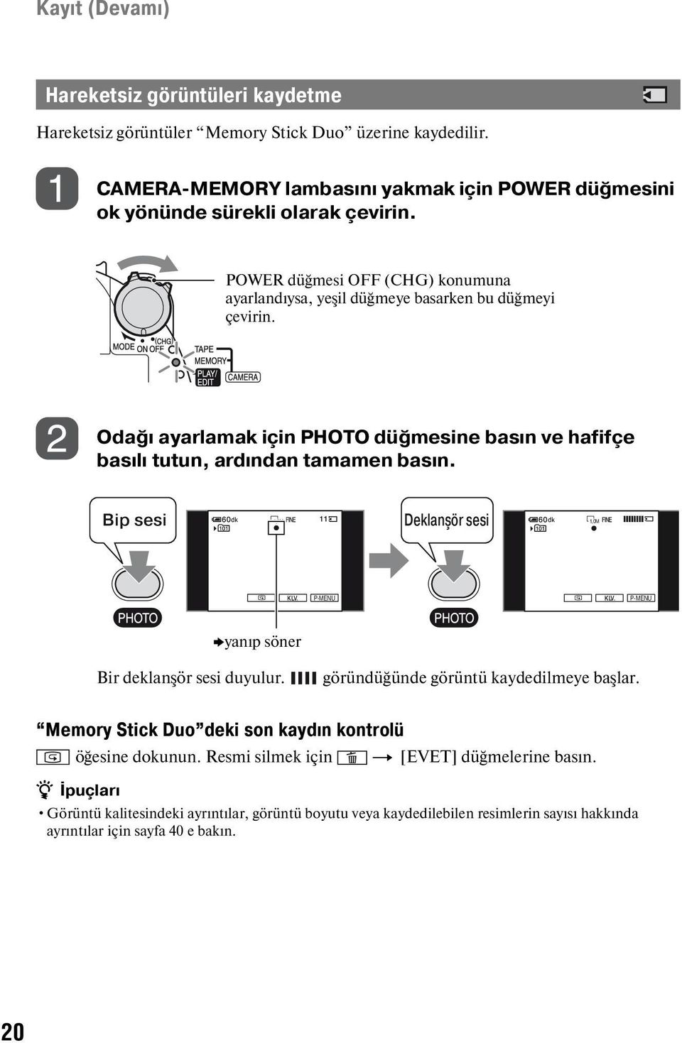 Bip sesi dk Deklanşör sesi 1,0M dk 1,0M KLV. P-MENU KLV. P-MENU byanıp söner Bir deklanşör sesi duyulur. göründüğünde görüntü kaydedilmeye başlar.