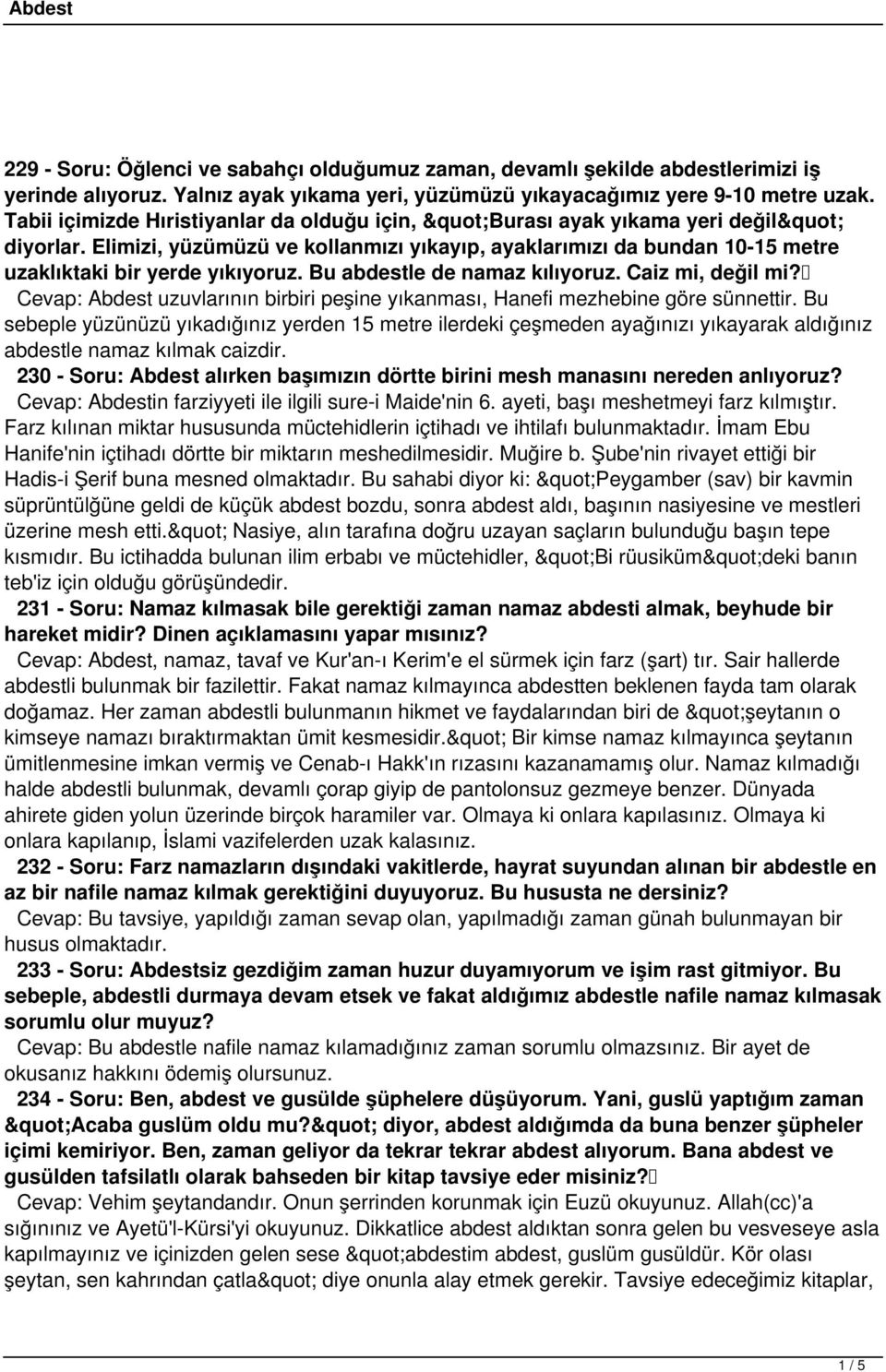 Bu abdestle de namaz kılıyoruz. Caiz mi, değil mi? Cevap: Abdest uzuvlarının birbiri peşine yıkanması, Hanefi mezhebine göre sünnettir.