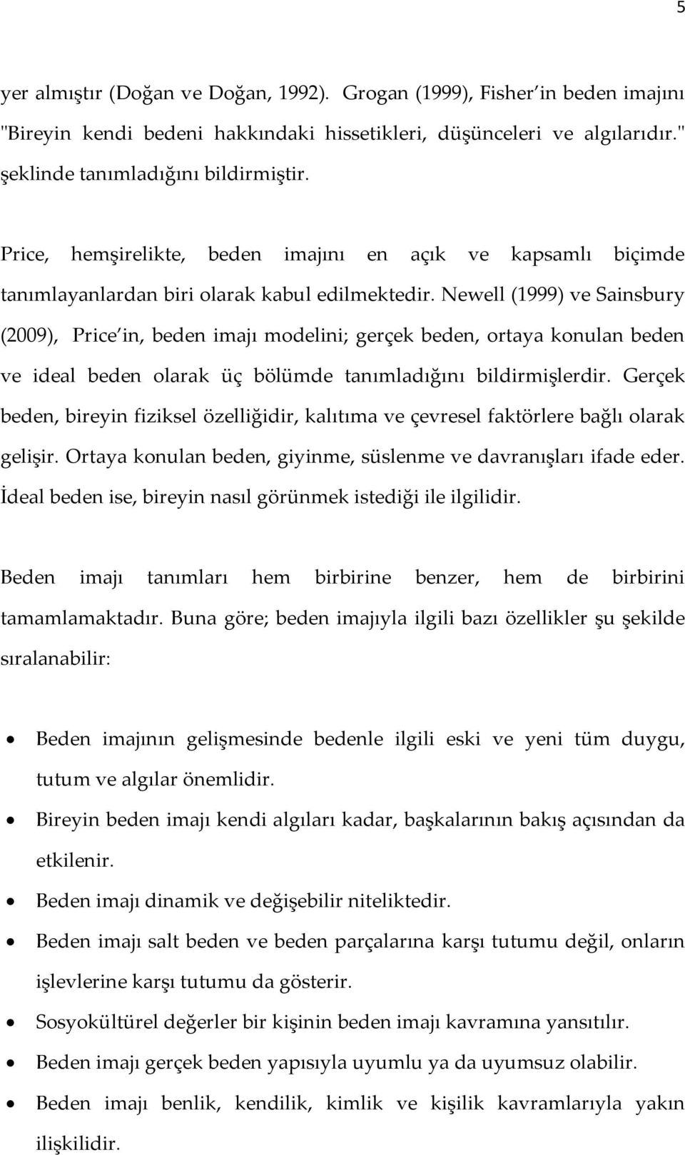 Newell (1999) ve Sainsbury (2009), Price in, beden imajı modelini; gerçek beden, ortaya konulan beden ve ideal beden olarak üç bölümde tanımladığını bildirmişlerdir.