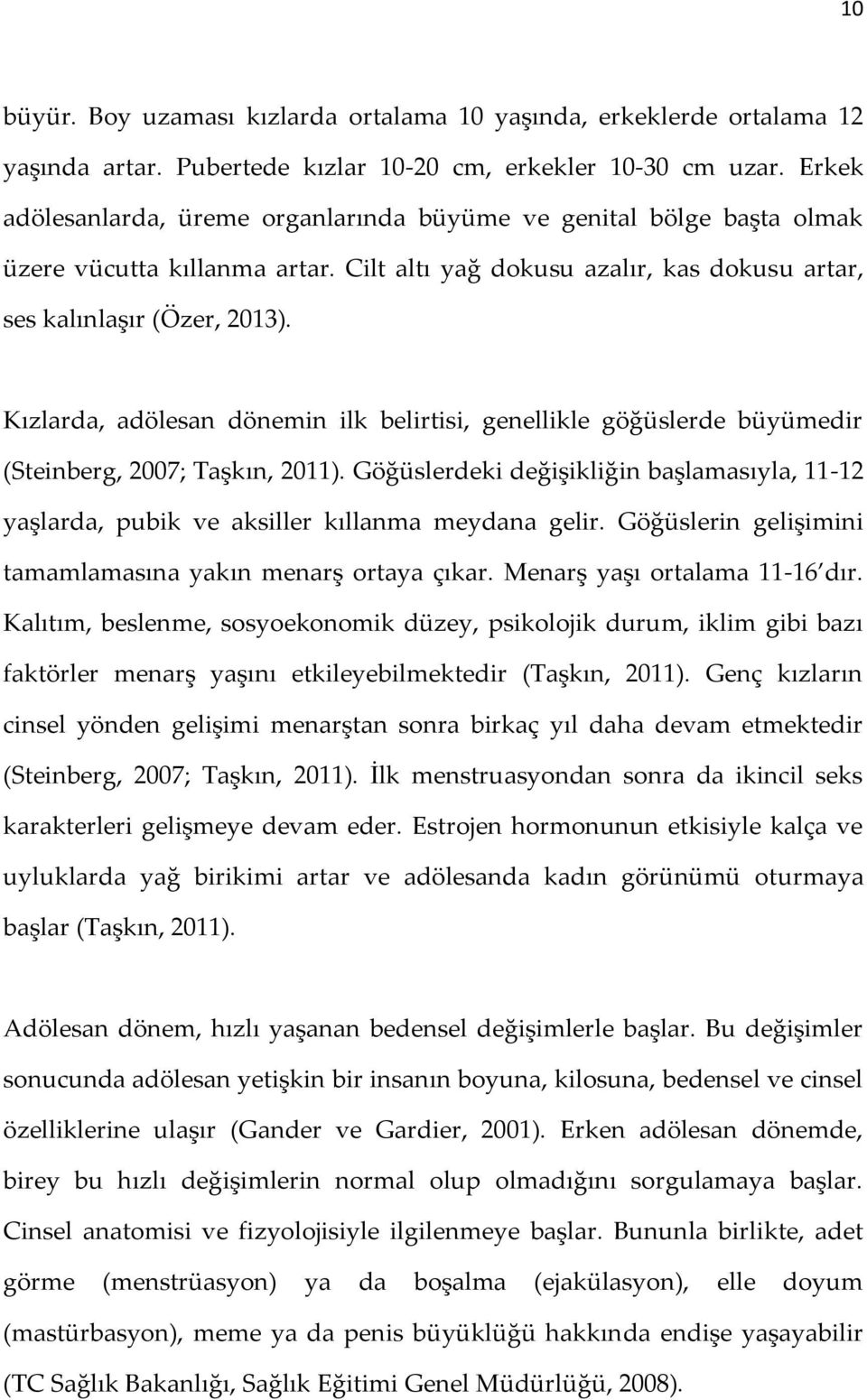 Kızlarda, adölesan dönemin ilk belirtisi, genellikle göğüslerde büyümedir (Steinberg, 2007; Taşkın, 2011).