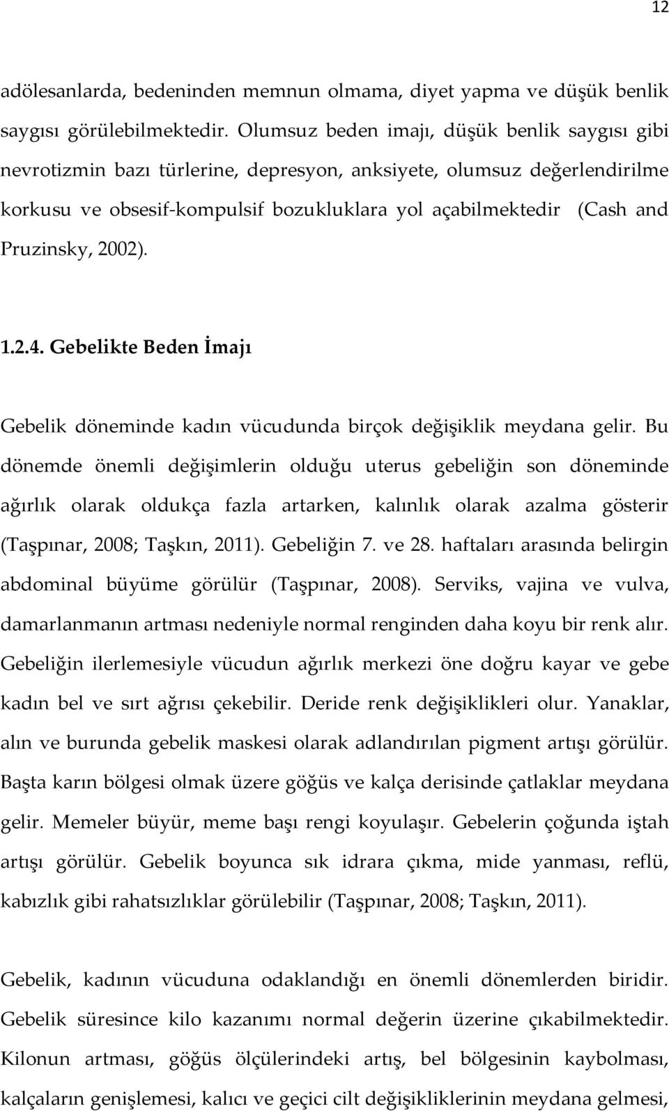 Pruzinsky, 2002). 1.2.4. Gebelikte Beden İmajı Gebelik döneminde kadın vücudunda birçok değişiklik meydana gelir.