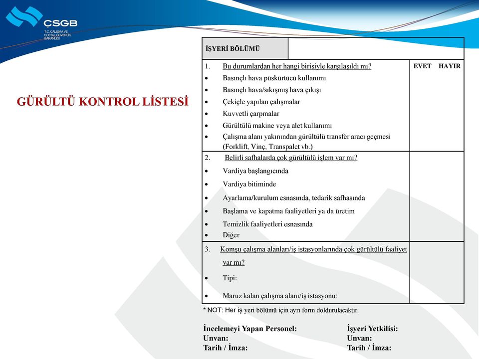 transfer aracı geçmesi (Forklift, Vinç, Transpalet vb.) 2. Belirli safhalarda çok gürültülü işlem var mı?