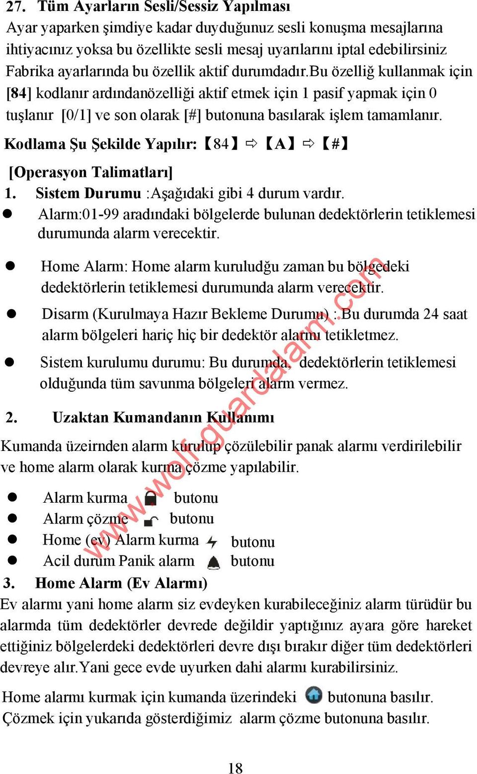 bu özelliğ kullanmak için [84] kodlanır ardındanözelliği aktif etmek için 1 pasif yapmak için 0 tuşlanır [0/1] ve son olarak [#] butonuna basılarak işlem tamamlanır.