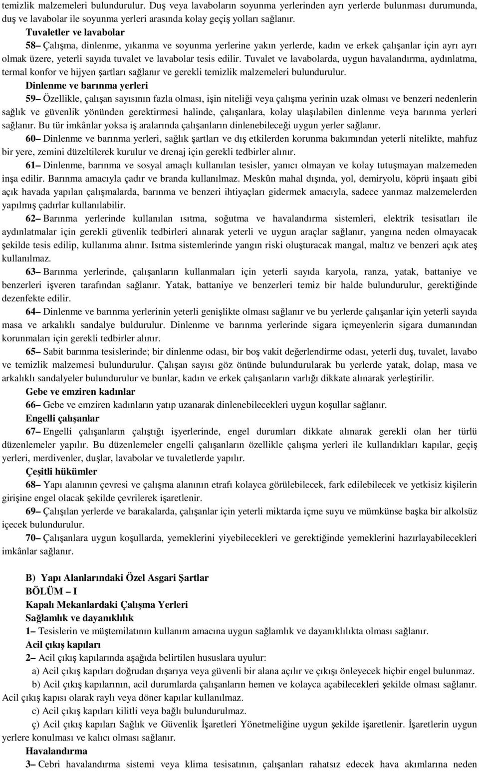 Tuvalet ve lavabolarda, uygun havalandırma, aydınlatma, termal konfor ve hijyen şartları sağlanır ve gerekli temizlik malzemeleri bulundurulur.