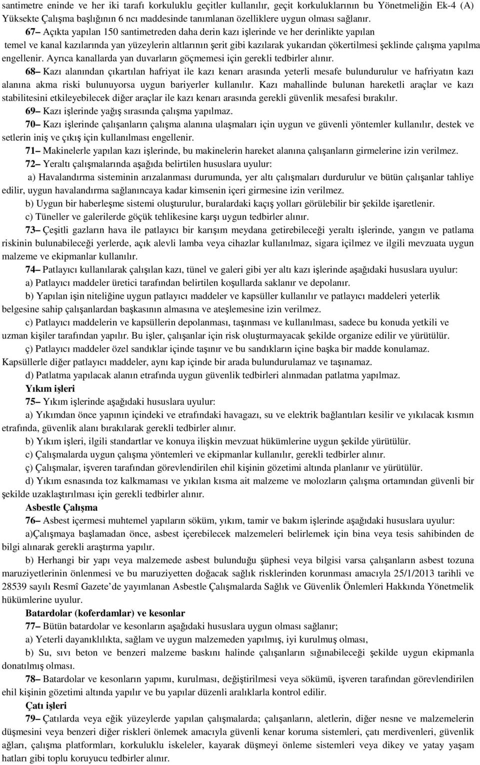 67 Açıkta yapılan 150 santimetreden daha derin kazı işlerinde ve her derinlikte yapılan temel ve kanal kazılarında yan yüzeylerin altlarının şerit gibi kazılarak yukarıdan çökertilmesi şeklinde