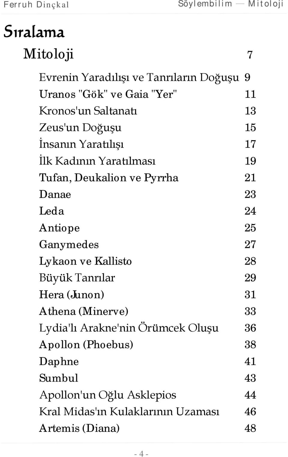 Ganymedes 27 Lykaon ve Kallisto 28 Büyük Tanrılar 29 Hera (Junon) 31 Athena (Minerve) 33 Lydia'lı Arakne'nin Örümcek Oluşu