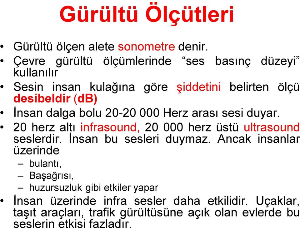 dalga bolu 20-20 000 Herz arası sesi duyar. 20 herz altı infrasound, 20 000 herz üstü ultrasound seslerdir. İnsan bu sesleri duymaz.