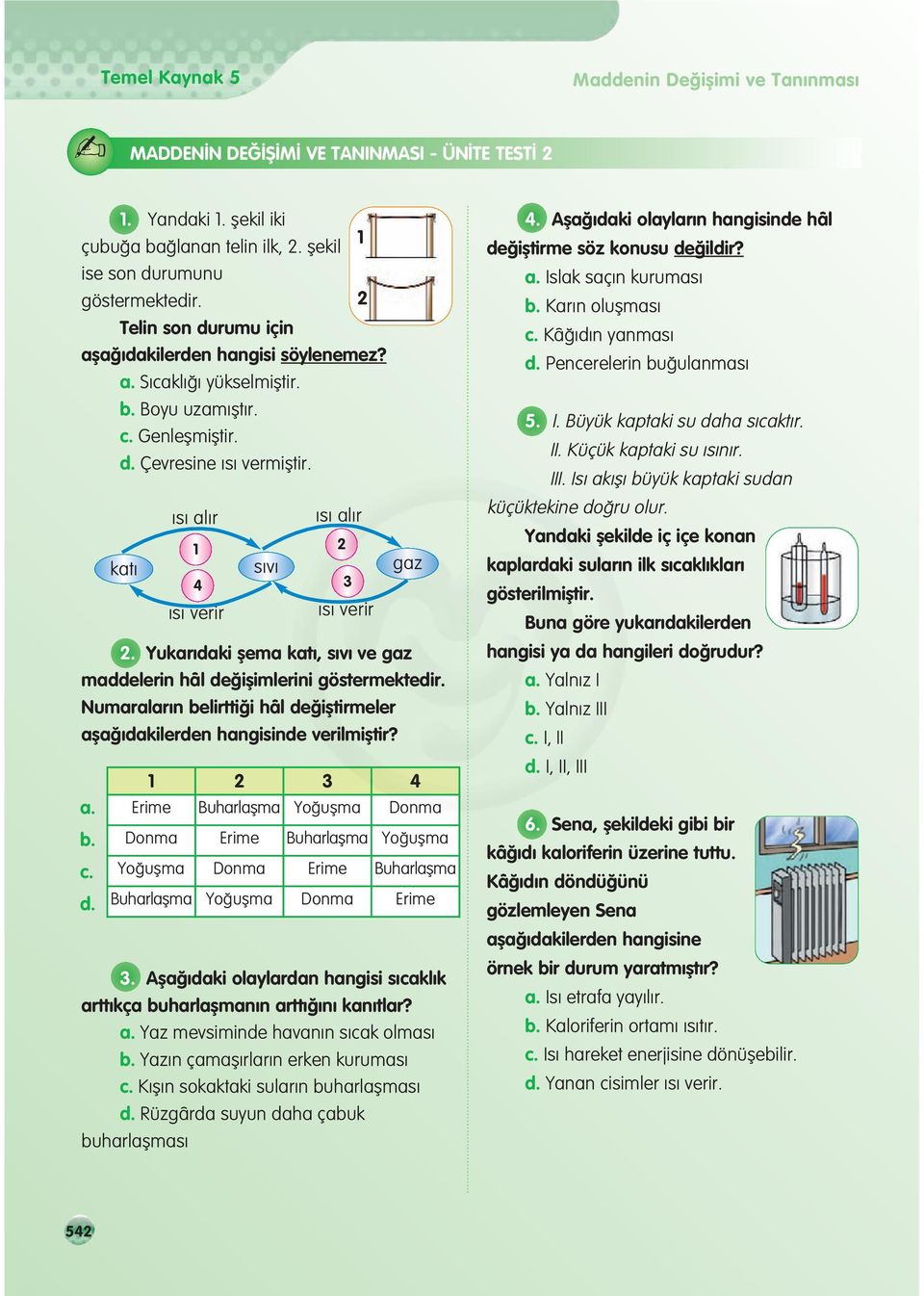 s al r s al r kat 1 2 s v 4 3 gaz s verir s verir 2. Yukar daki flema kat, s v ve gaz maddelerin hâl de iflimlerini göstermektedir.