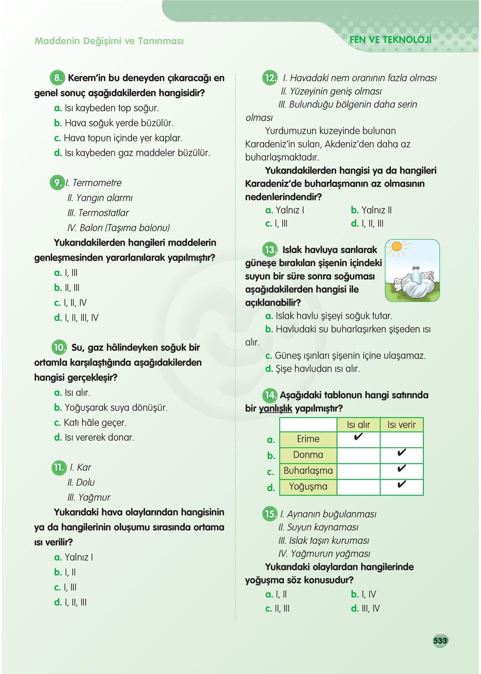 Balon (Tafl ma balonu) Yukar dakilerden hangileri maddelerin genleflmesinden yararlan larak yap lm flt r? a. I, III b. II, III c. I, II, IV d. I, II, III, IV 10.