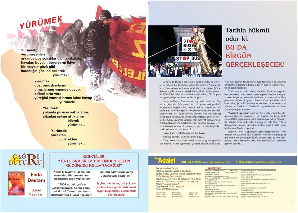 .. Yürümek; yürekten gülerekten yürümek... Londra da Bush u protesto gösterilerinde, göstericiler sembolik bir Bush heykelini devirdiler.