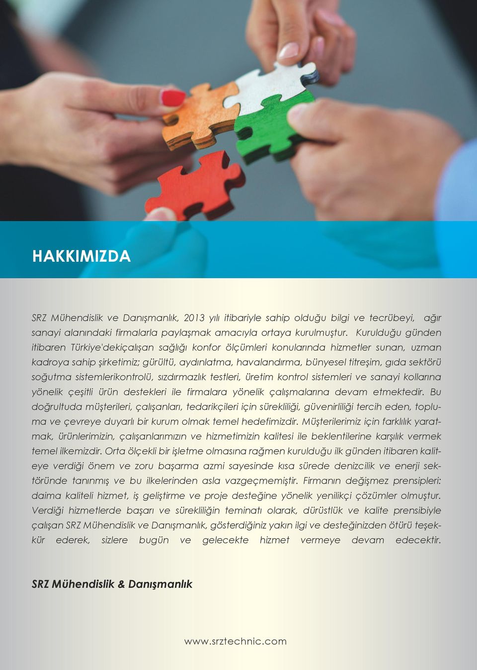 soğutma sistemlerikontrolü, sızdırmazlık testleri, üretim kontrol sistemleri ve sanayi kollarına yönelik çeşitli ürün destekleri ile firmalara yönelik çalışmalarına devam etmektedir.