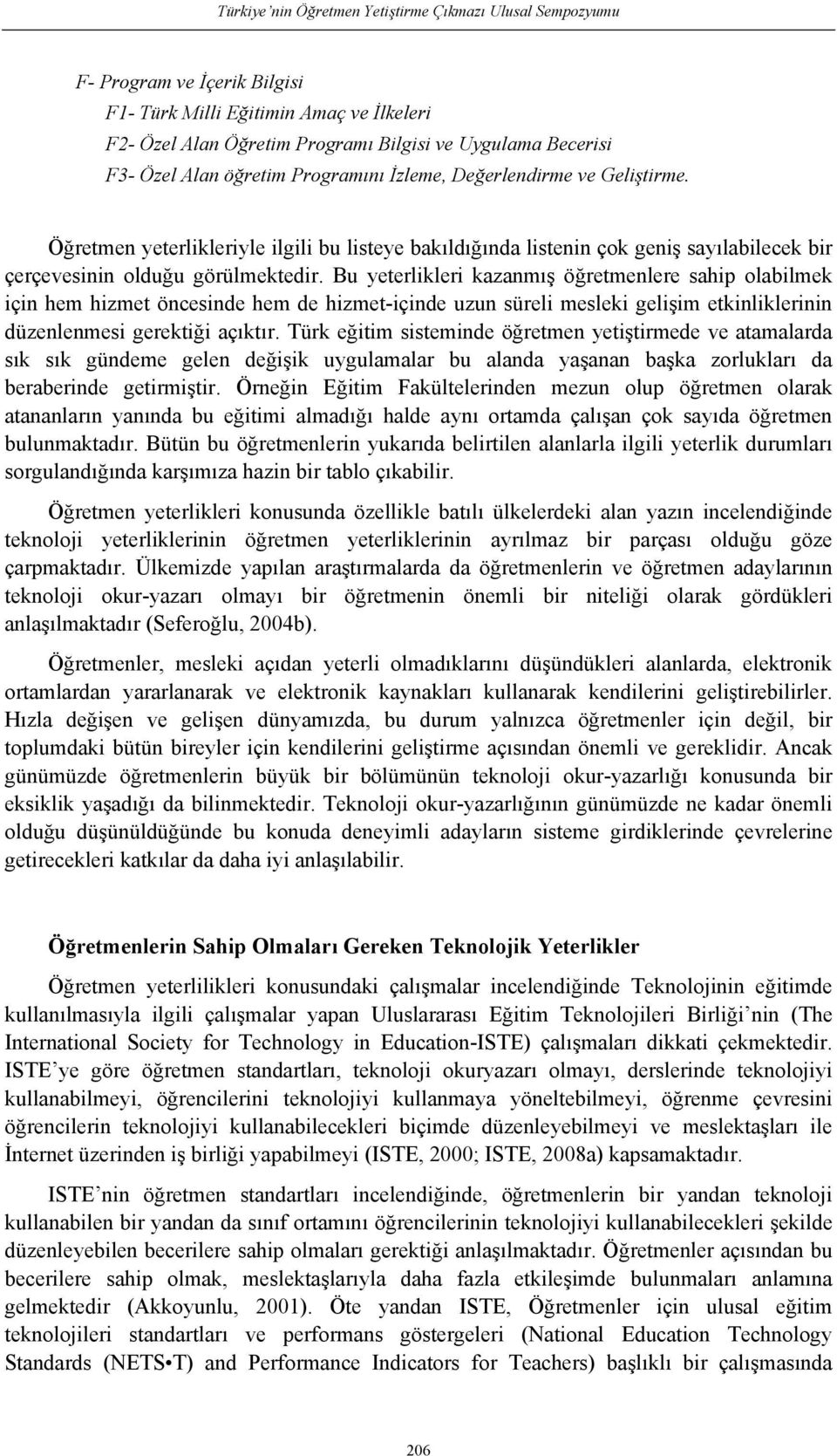 Bu yeterlikleri kazanmış öğretmenlere sahip olabilmek için hem hizmet öncesinde hem de hizmet-içinde uzun süreli mesleki gelişim etkinliklerinin düzenlenmesi gerektiği açıktır.