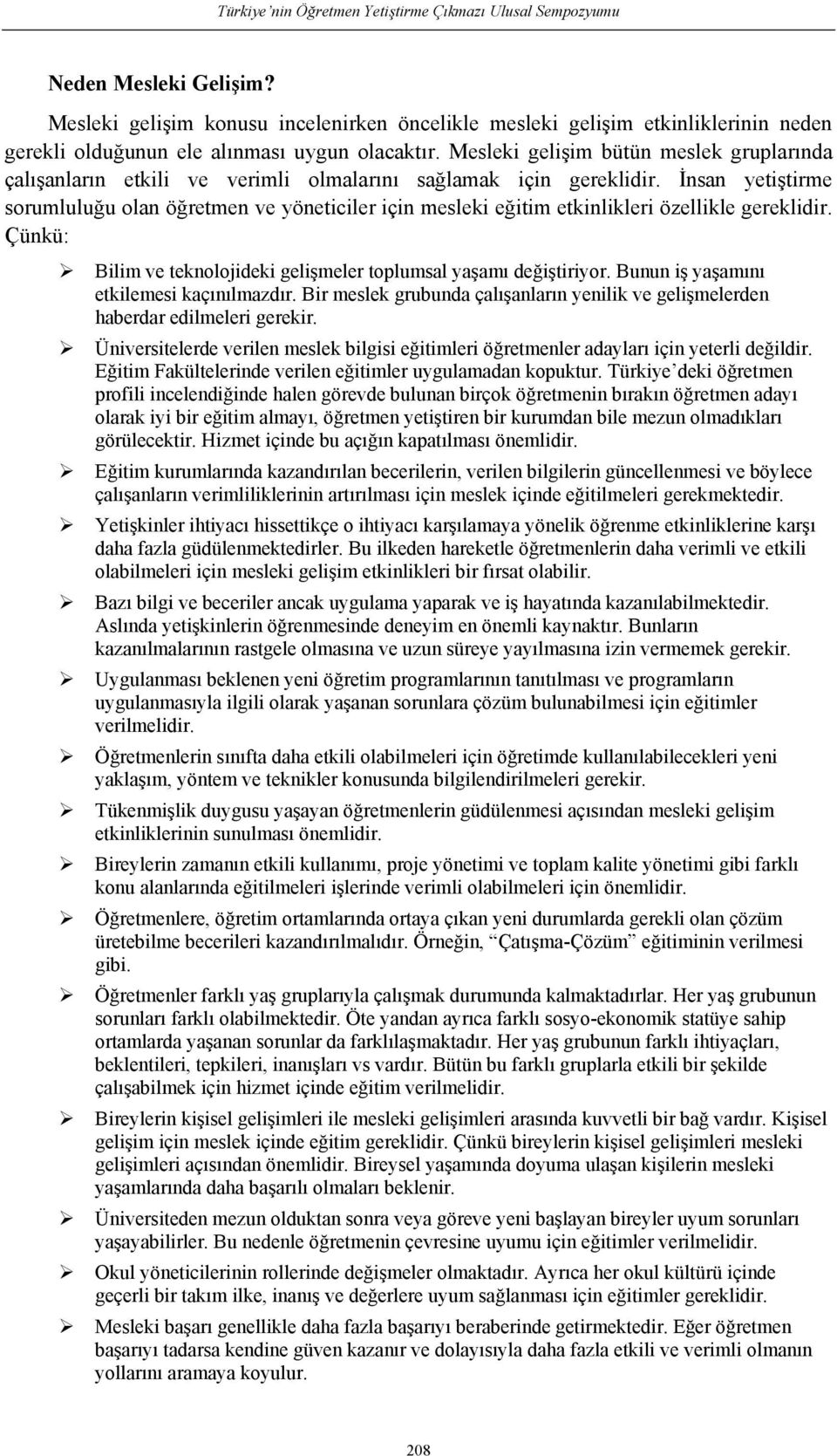 Mesleki gelişim bütün meslek gruplarında çalışanların etkili ve verimli olmalarını sağlamak için gereklidir.