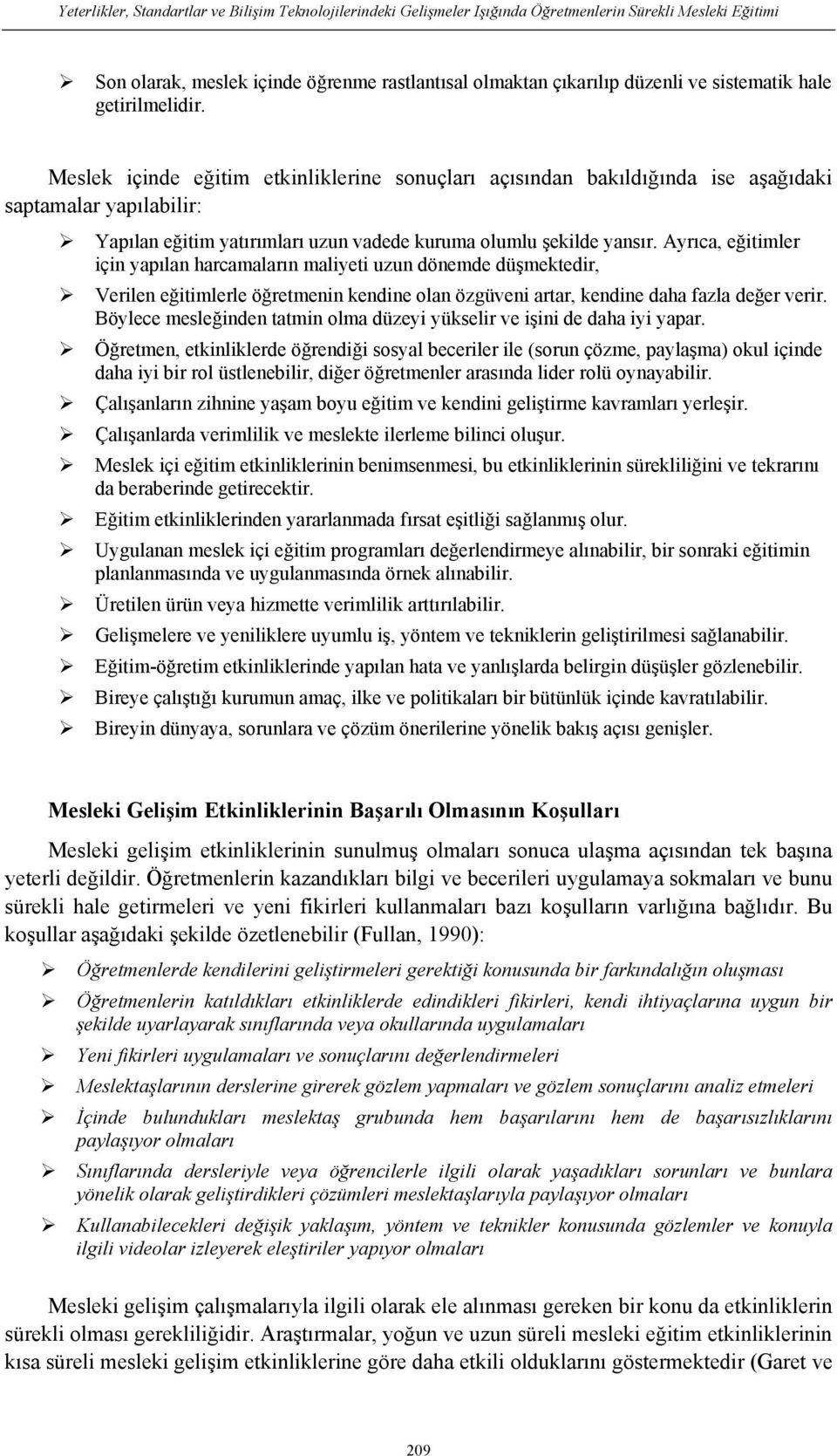 Meslek içinde eğitim etkinliklerine sonuçları açısından bakıldığında ise aşağıdaki saptamalar yapılabilir: Yapılan eğitim yatırımları uzun vadede kuruma olumlu şekilde yansır.