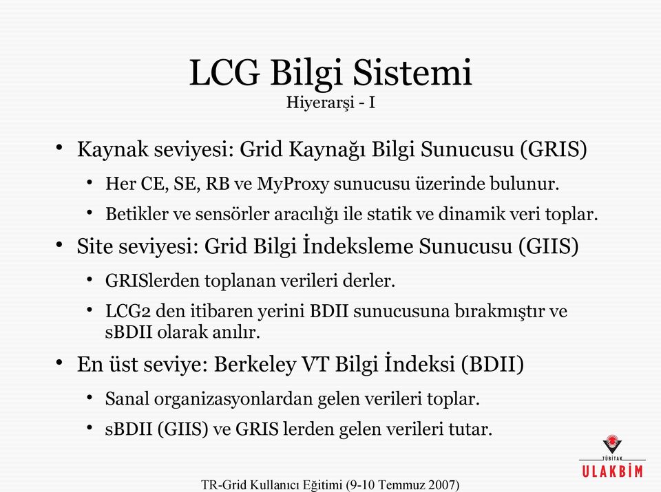 Site seviyesi: Grid Bilgi İndeksleme Sunucusu (GIIS) GRISlerden toplanan verileri derler.