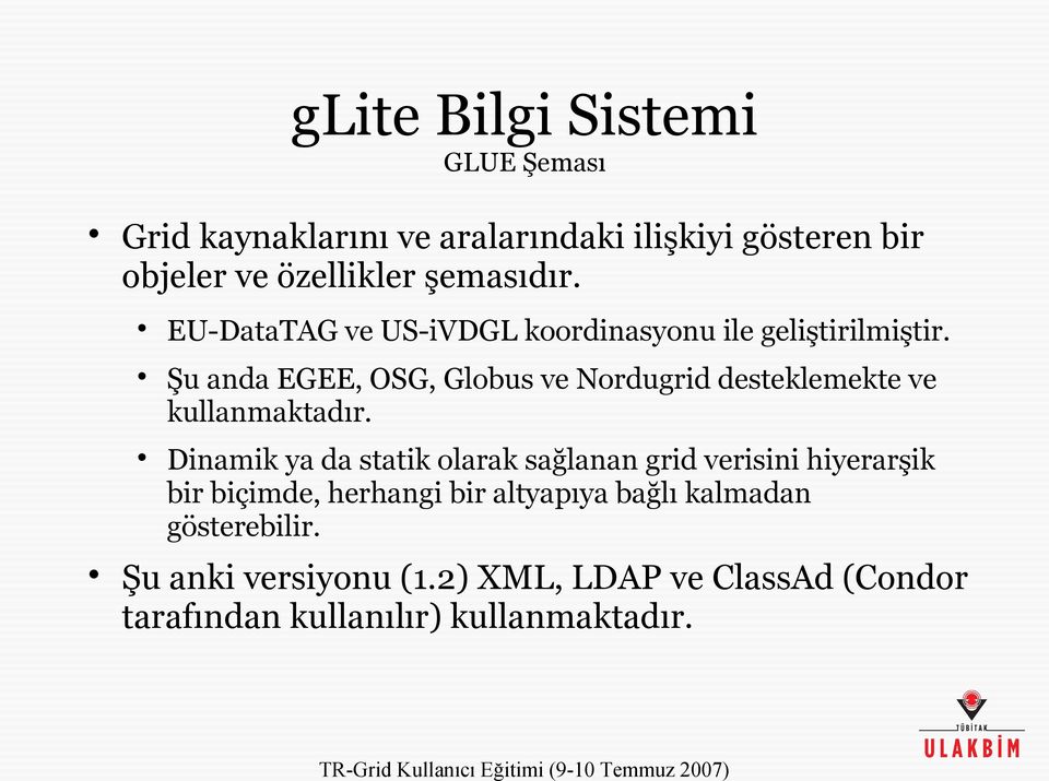 Şu anda EGEE, OSG, Globus ve Nordugrid desteklemekte ve kullanmaktadır.