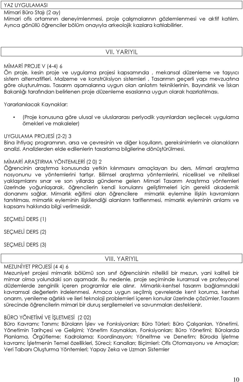 YARIYIL MĠMARĠ PROJE V (4-4) 6 Ön proje, kesin proje ve uygulama projesi kapsamında, mekansal düzenleme ve taģıyıcı sistem alternatifleri.