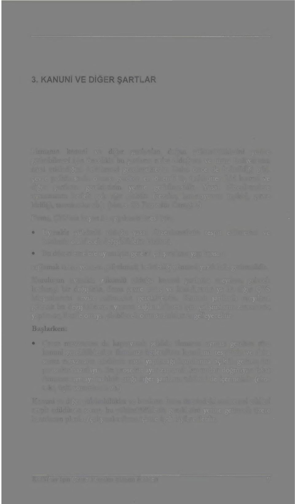 Yasal düzenlemelere uymamanın bedeli çok ağır olabilir (cezalar, kamuoyunun tepkisi, çevre kirliliği, tazminatlar vb.). (bkz. s.