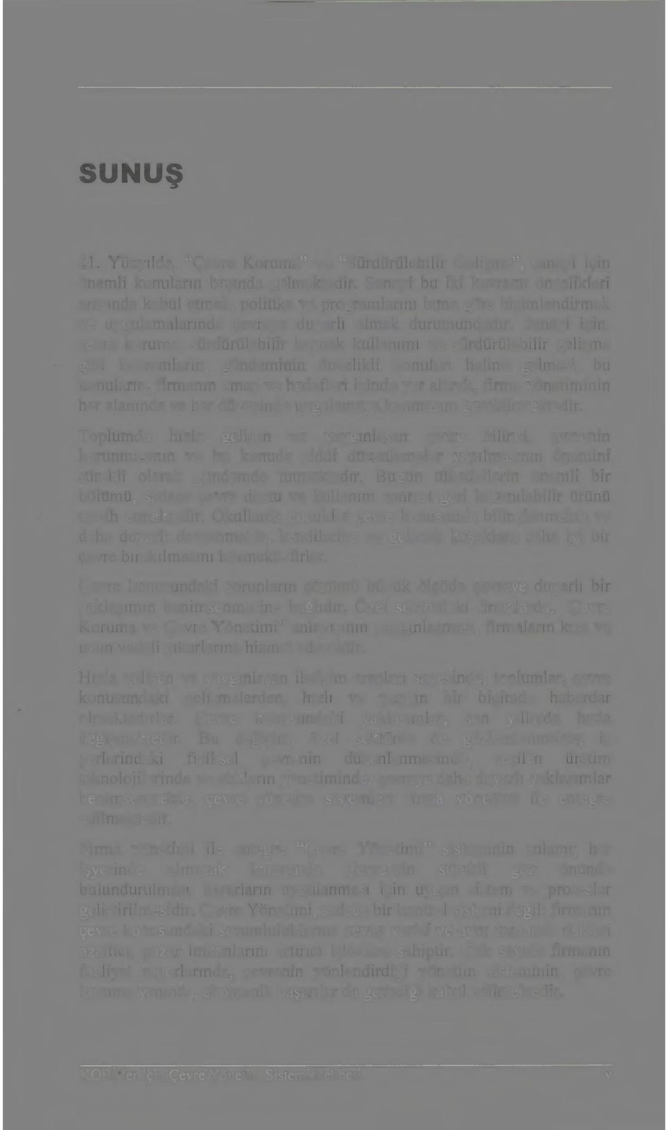 Sanayi için, çevre koruma, sürdürülebilir kaynak kullanımı ve sürdürülebilir gelişme gibi kavramların, gündeminin öncelikli konuları haline gelmesi, bu konuların, firmanın amaç ve hedefleri içinde