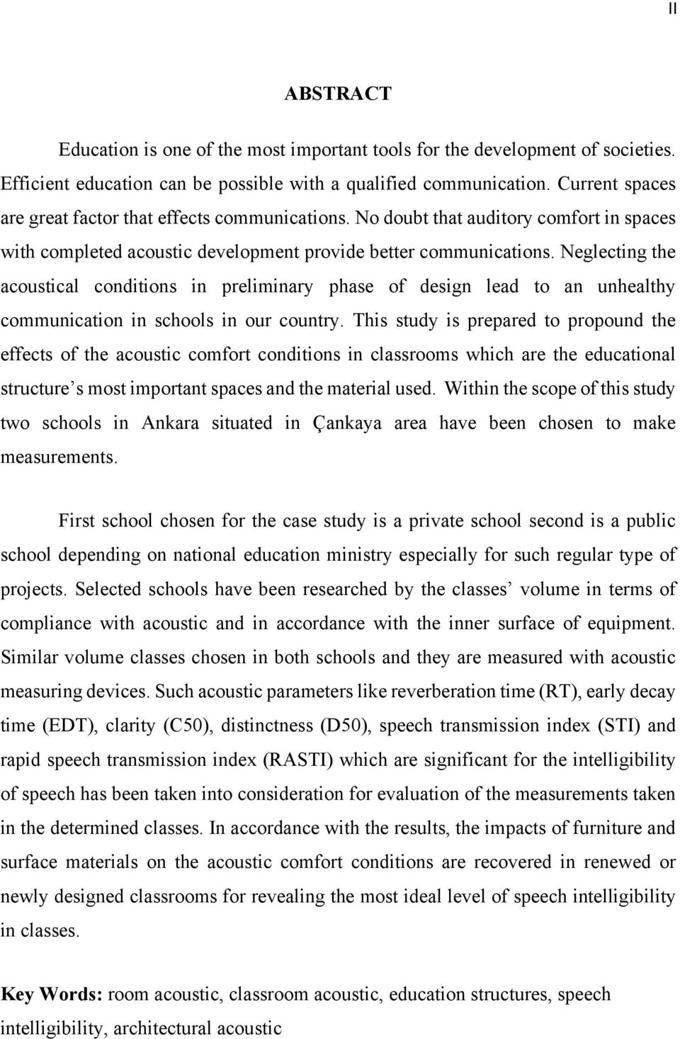 Neglecting the acoustical conditions in preliminary phase of design lead to an unhealthy communication in schools in our country.